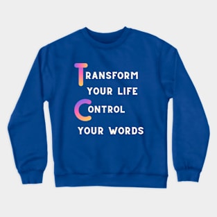 TRANSFORM YOUR LIFE CONTROL YOUR WORDS Crewneck Sweatshirt